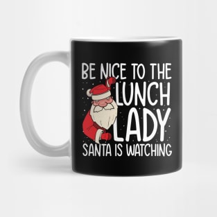 Be NIce to the Lunch Lady Santa is Watching Mug